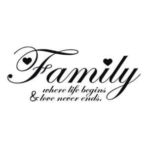 Family Where Life Begins and Love Never Ends
