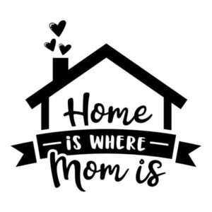 Home Is Where Mom Is